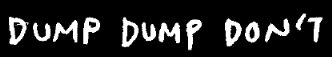 dump dump dont